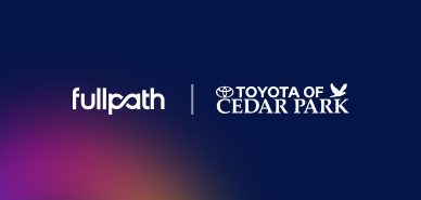 How Toyota of Cedar Park Activated Their Data to Skyrocket Their ROI with Fullpath 